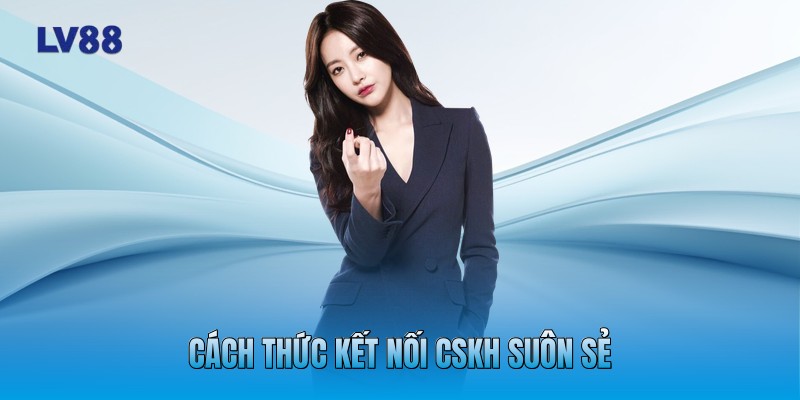 Cách thức kết nối CSKH suôn sẻ Cách thức kết nối CSKH suôn sẻ