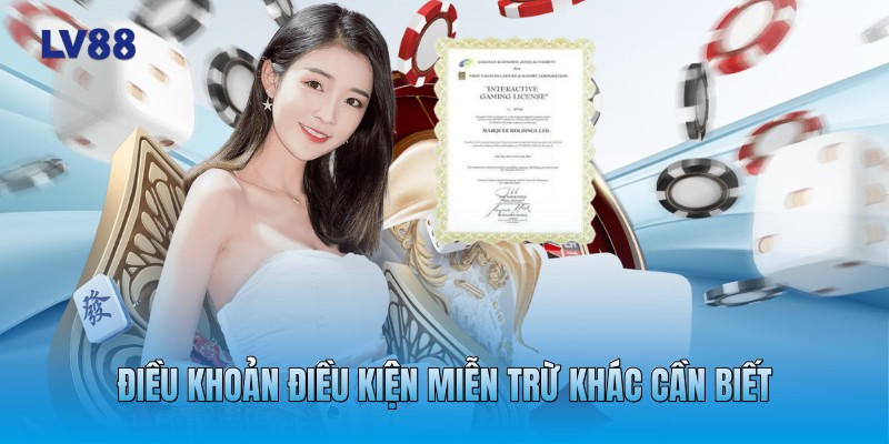 Điều khoản điều kiện miễn trừ khác cần biết Điều khoản điều kiện miễn trừ khác cần biết