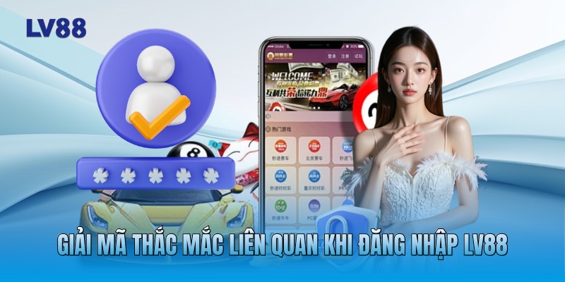 Giải mã thắc mắc liên quan khi đăng nhập LV88 Giải mã thắc mắc liên quan khi đăng nhập LV88