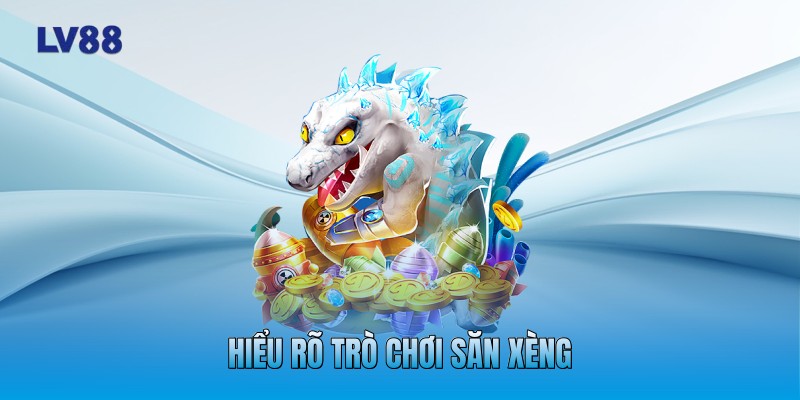Hiểu rõ trò chơi săn xèng