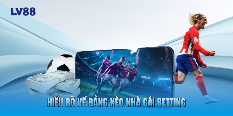 Hiểu rõ về bảng kèo nhà cái betting