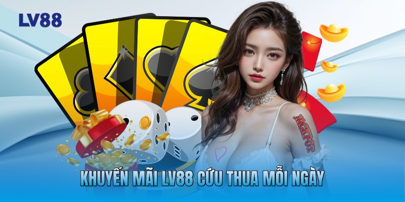 Khuyến mãi LV88 cứu thua mỗi ngày Khuyến mãi LV88 cứu thua mỗi ngày