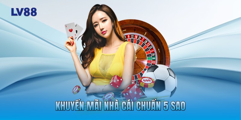 Khuyến mãi nhà cái chuẩn 5 sao Khuyến mãi nhà cái chuẩn 5 sao