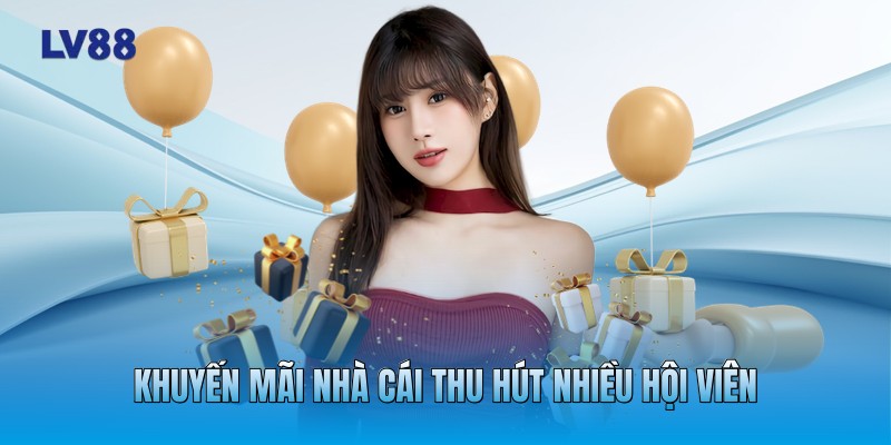 Khuyến mãi nhà cái thu hút nhiều hội viên Khuyến mãi nhà cái thu hút nhiều hội viên