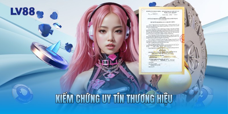 Kiểm chứng uy tín thương hiệu Kiểm chứng uy tín thương hiệu