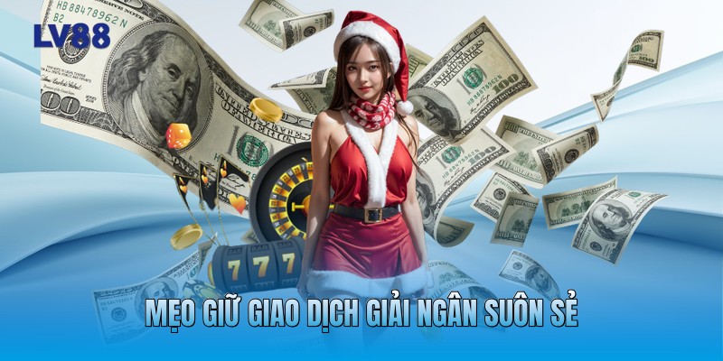 Mẹo giữ giao dịch giải ngân suôn sẻ