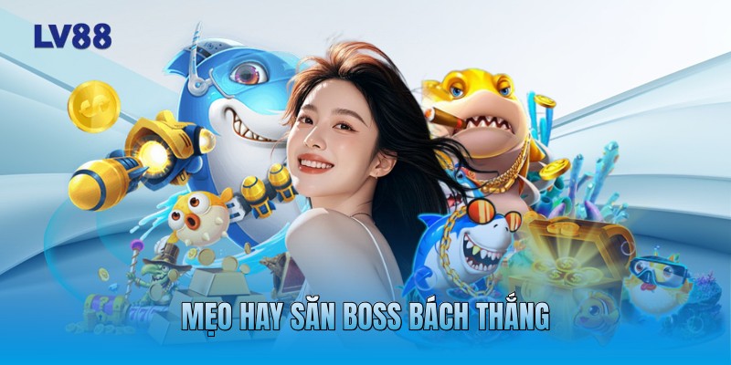 Mẹo hay săn boss bách thắng Mẹo hay săn boss bách thắng