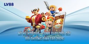 Nổ Hũ Hoa Quả - Game Slot Trái Cây Đổi Thưởng Đỉnh Cao 2026