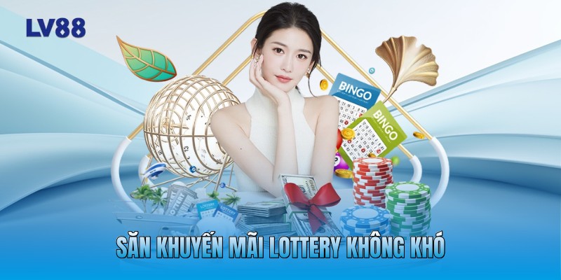 Săn khuyến mãi lottery không khó Săn khuyến mãi lottery không khó