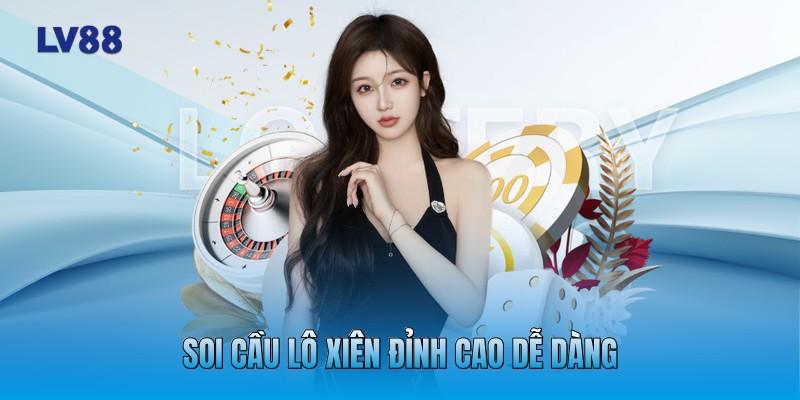 Soi cầu lô xiên đỉnh cao dễ dàng Soi cầu lô xiên đỉnh cao dễ dàng