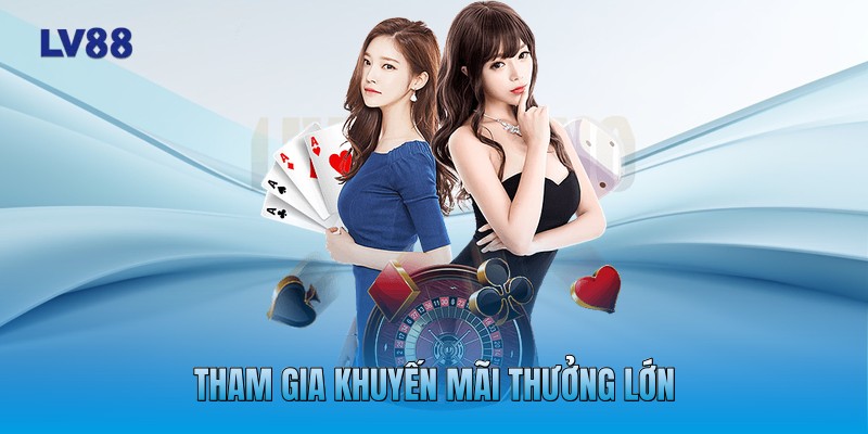 Tham gia khuyến mãi thưởng lớn