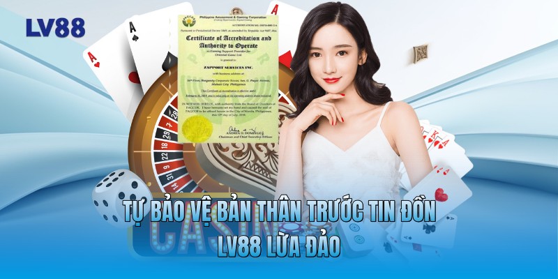 Tự bảo vệ bản thân trước tin đồn LV88 lừa đảo Tự bảo vệ bản thân trước tin đồn LV88 lừa đảo