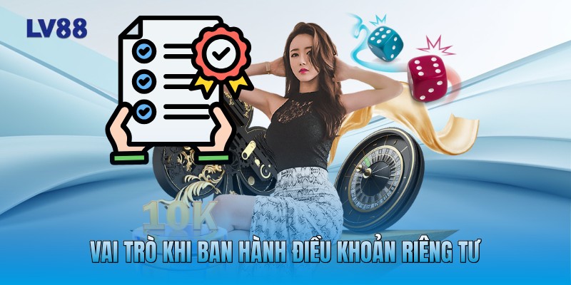 Vai trò khi ban hành điều khoản riêng tư Vai trò khi ban hành điều khoản riêng tư